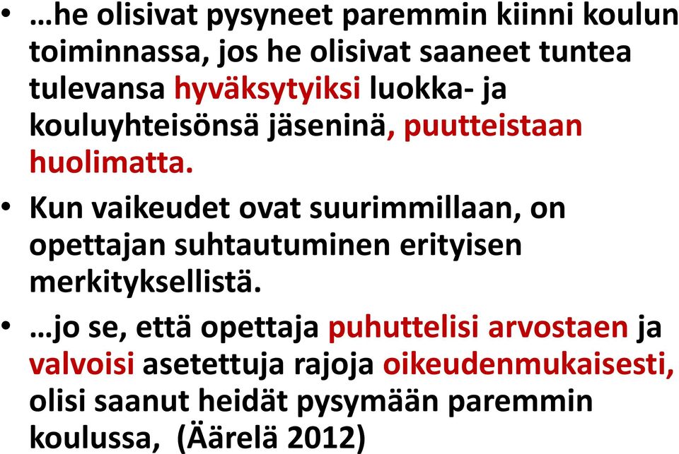 Kun vaikeudet ovat suurimmillaan, on opettajan suhtautuminen erityisen merkityksellistä.