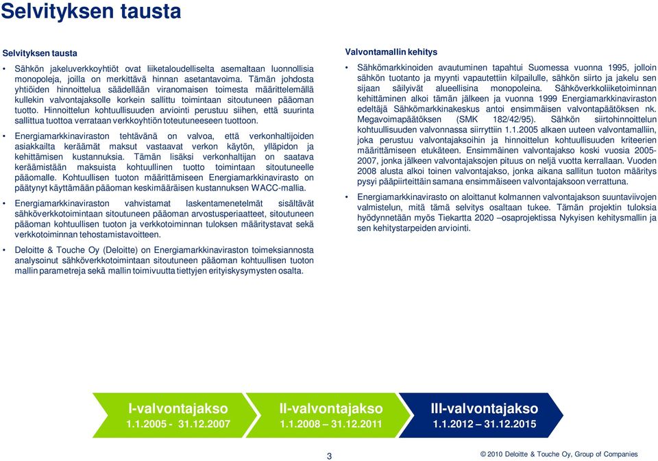 Hinnoittelun kohtuullisuuden arviointi perustuu siihen, että suurinta sallittua tuottoa verrataan verkkoyhtiön toteutuneeseen tuottoon.