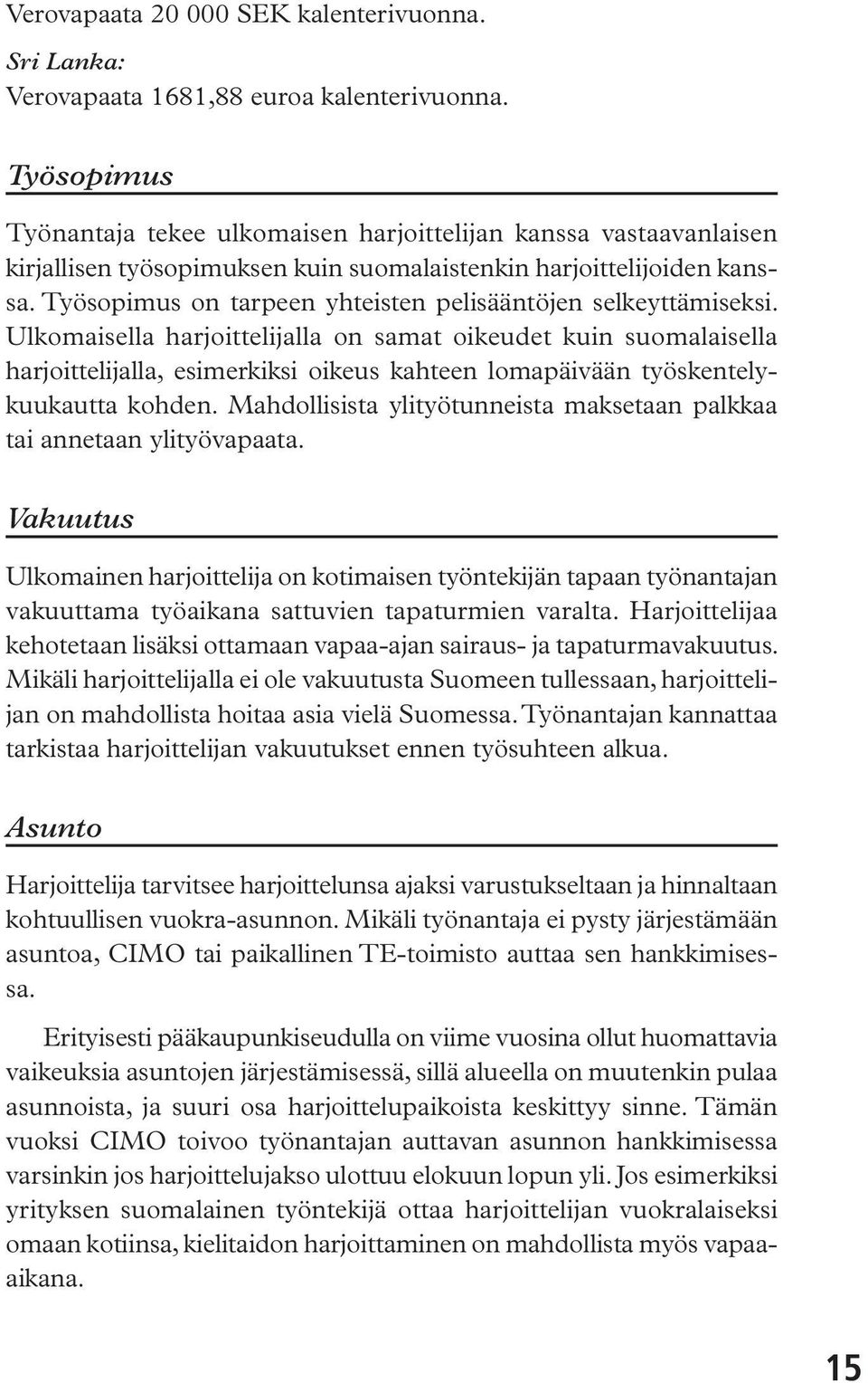 Työsopimus on tarpeen yhteisten pelisääntöjen selkeyttämiseksi.