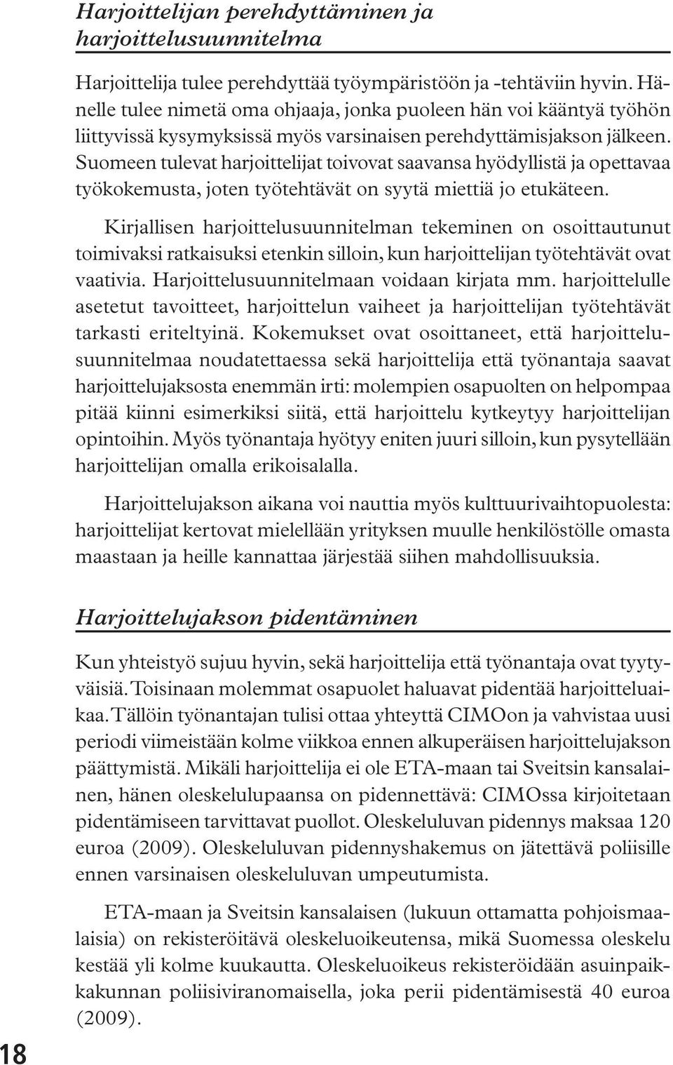 Suomeen tulevat harjoittelijat toivovat saavansa hyödyllistä ja opettavaa työkokemusta, joten työtehtävät on syytä miettiä jo etukäteen.