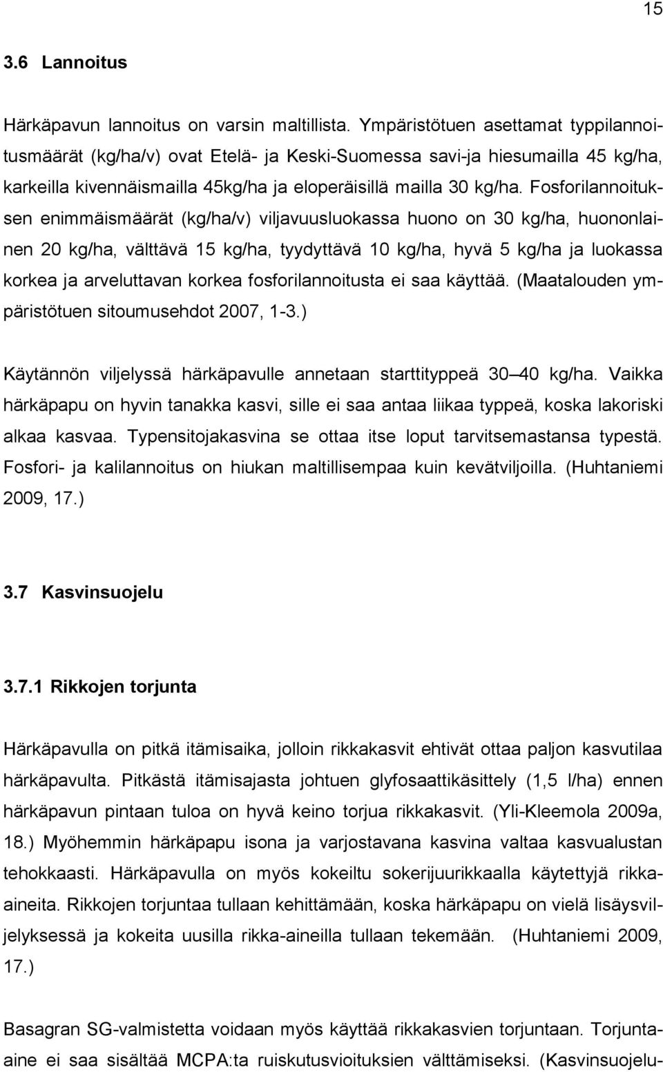 Fosforilannoituksen enimmäismäärät (kg/ha/v) viljavuusluokassa huono on 30 kg/ha, huononlainen 20 kg/ha, välttävä 15 kg/ha, tyydyttävä 10 kg/ha, hyvä 5 kg/ha ja luokassa korkea ja arveluttavan korkea