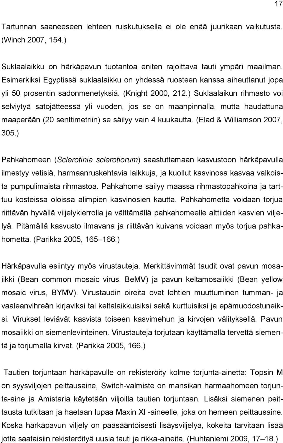 ) Suklaalaikun rihmasto voi selviytyä satojätteessä yli vuoden, jos se on maanpinnalla, mutta haudattuna maaperään (20 senttimetriin) se säilyy vain 4 kuukautta. (Elad & Williamson 2007, 305.