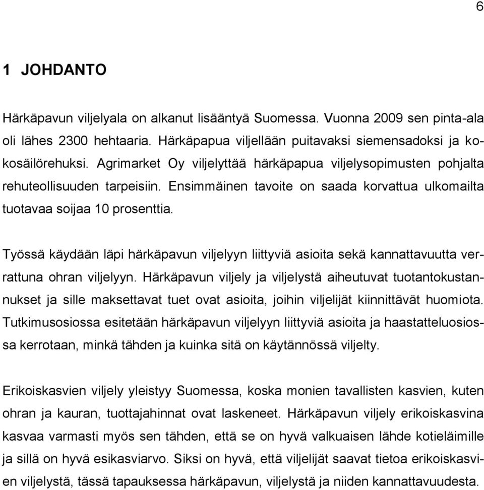 Työssä käydään läpi härkäpavun viljelyyn liittyviä asioita sekä kannattavuutta verrattuna ohran viljelyyn.