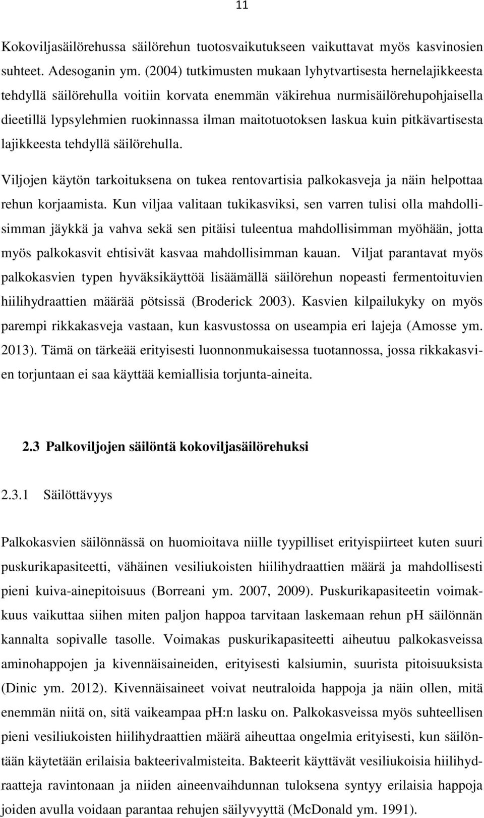 laskua kuin pitkävartisesta lajikkeesta tehdyllä säilörehulla. Viljojen käytön tarkoituksena on tukea rentovartisia palkokasveja ja näin helpottaa rehun korjaamista.