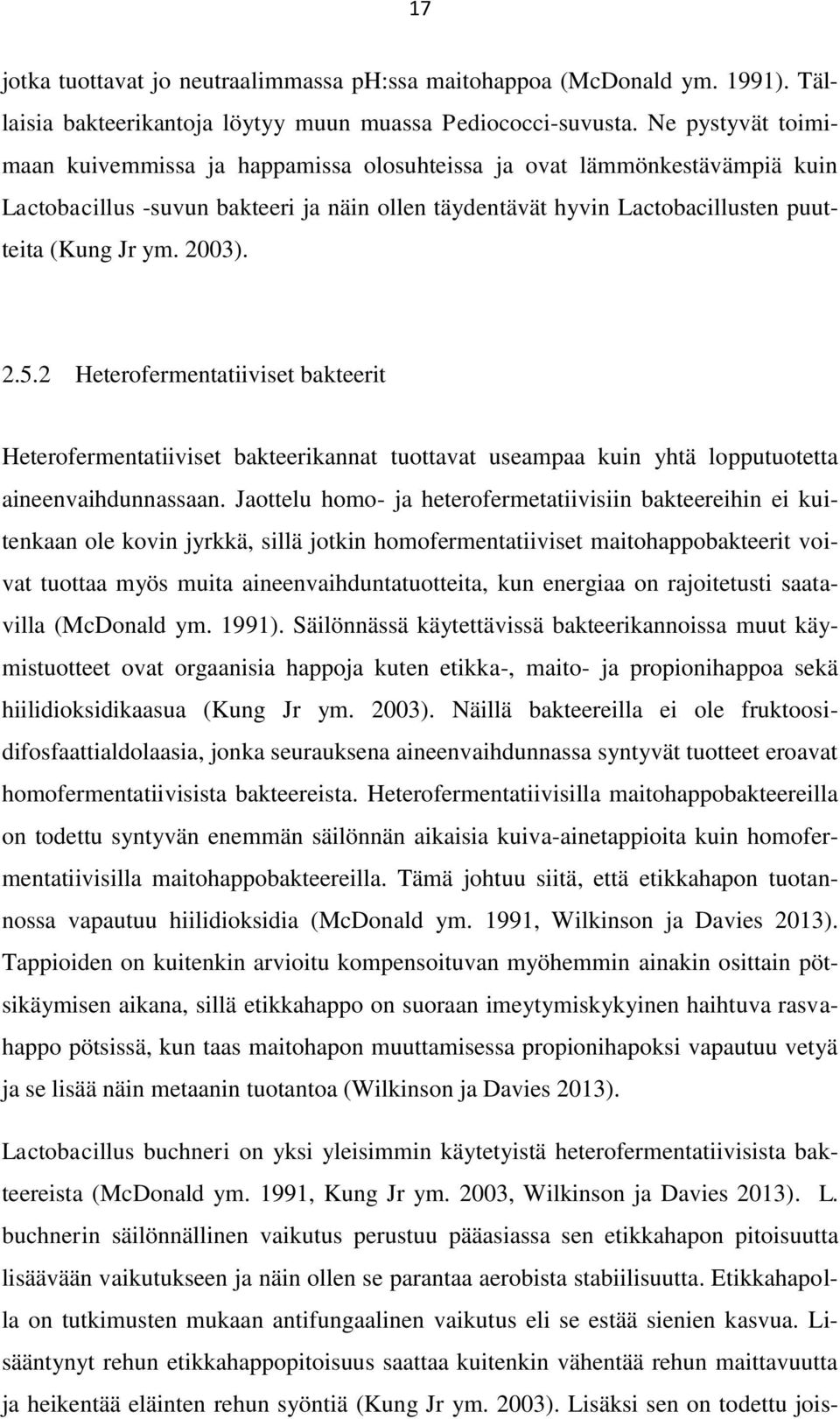 2.5.2 Heterofermentatiiviset bakteerit Heterofermentatiiviset bakteerikannat tuottavat useampaa kuin yhtä lopputuotetta aineenvaihdunnassaan.