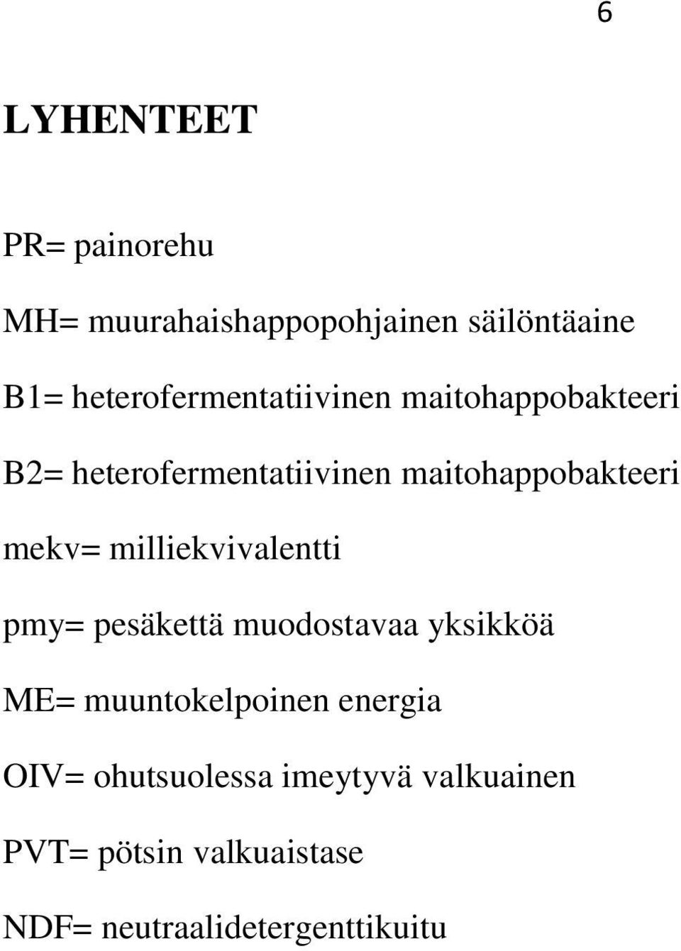 maitohappobakteeri mekv= milliekvivalentti pmy= pesäkettä muodostavaa yksikköä ME=