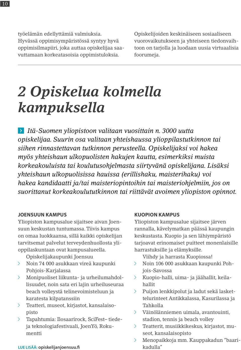 2 Opiskelua kolmella kampuksella Itä-Suomen yliopistoon valitaan vuosittain n. 3000 uutta opiskelijaa.