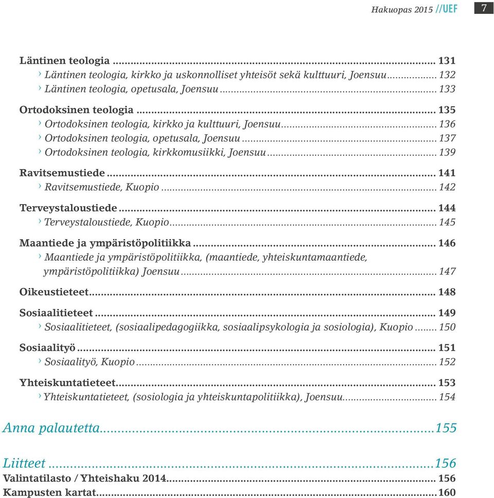 .. 141 Ravitsemustiede, Kuopio... 142 Terveystaloustiede... 144 Terveystaloustiede, Kuopio... 145 Maantiede ja ympäristöpolitiikka.
