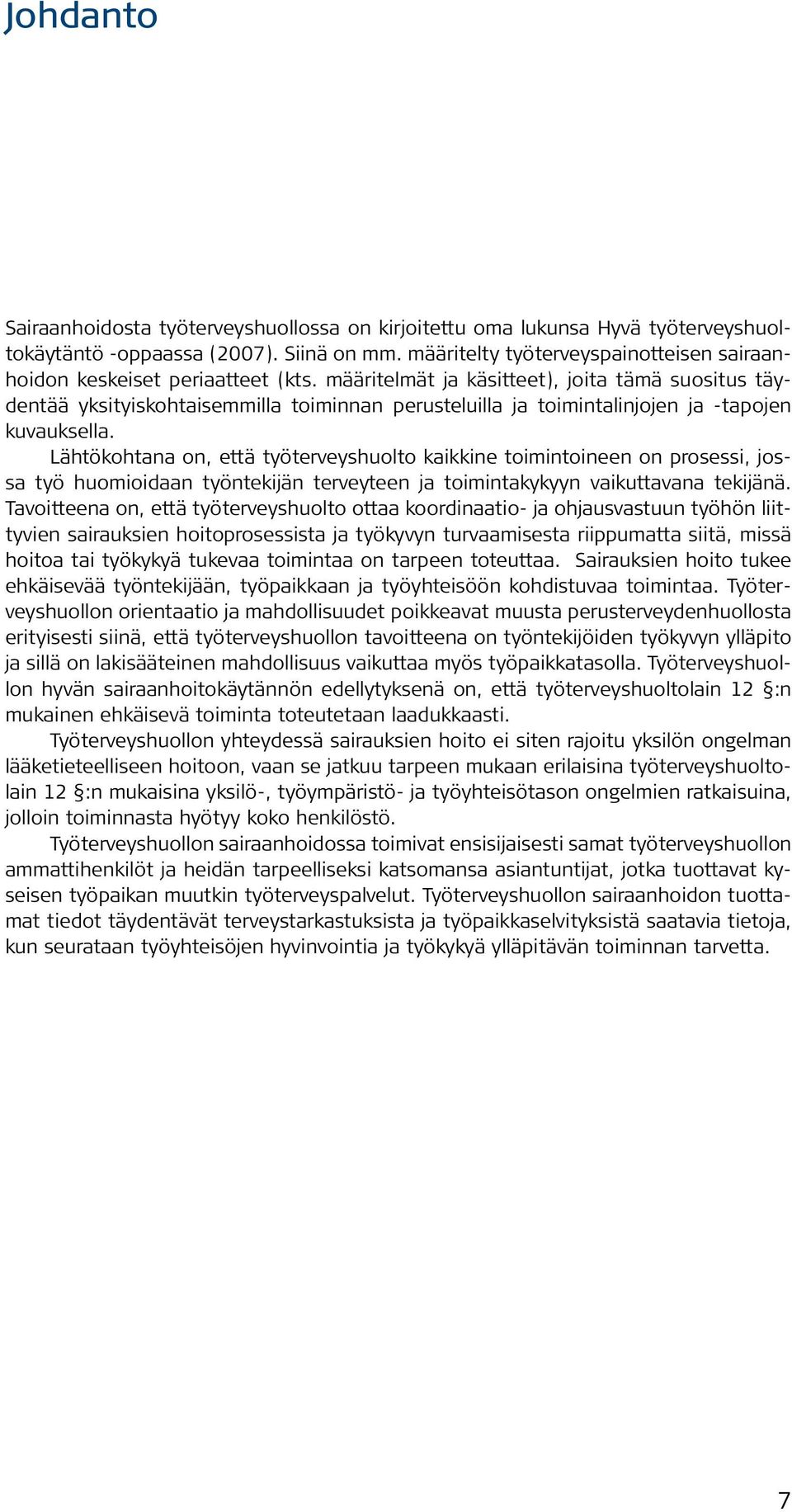 määritelmät ja käsitteet), joita tämä suositus täydentää yksityiskohtaisemmilla toiminnan perusteluilla ja toimintalinjojen ja -tapojen kuvauksella.