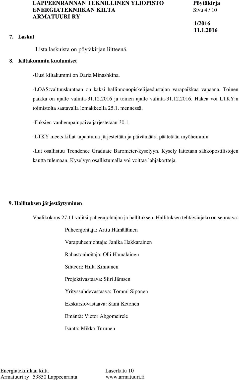 1. mennessä. -Fuksien vanhempainpäivä järjestetään 30.1. -LTKY meets killat-tapahtuma järjestetään ja päivämäärä päätetään myöhemmin -Lut osallistuu Trendence Graduate Barometer-kyselyyn.