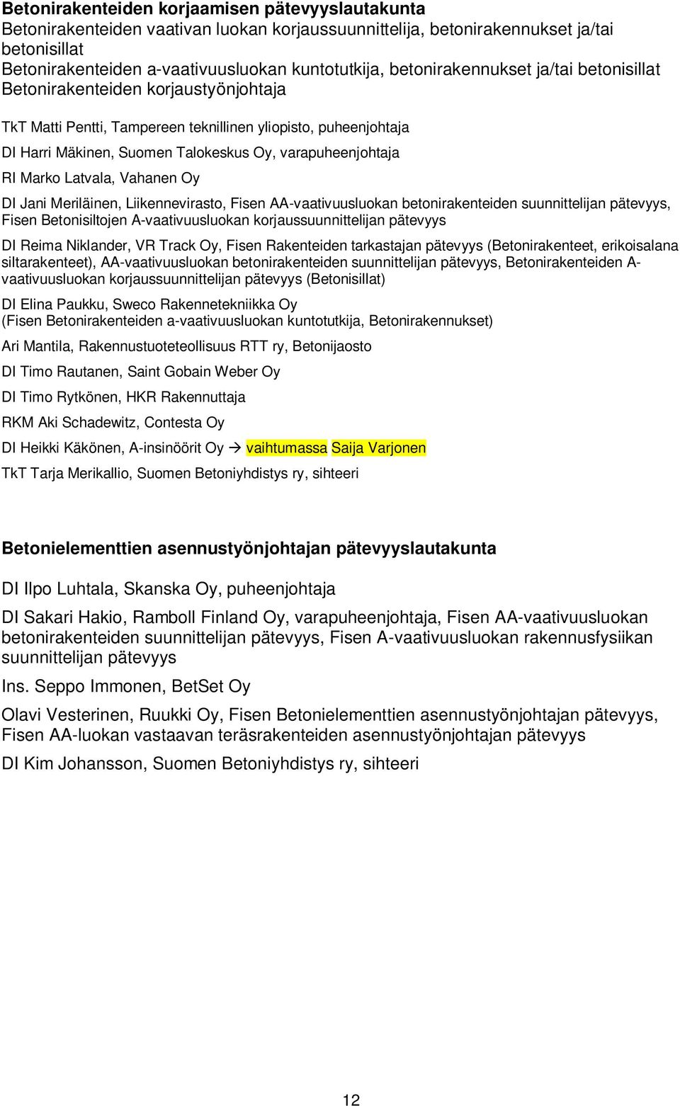 RI Marko Latvala, Vahanen Oy DI Jani Meriläinen, Liikennevirasto, Fisen AA-vaativuusluokan betonirakenteiden suunnittelijan pätevyys, Fisen Betonisiltojen A-vaativuusluokan korjaussuunnittelijan