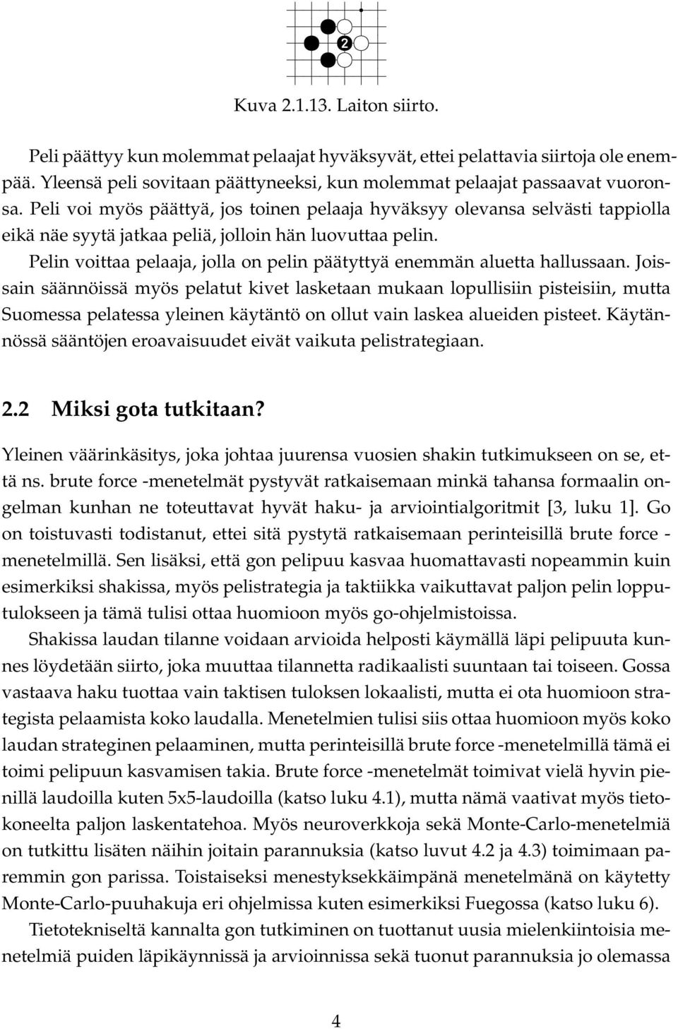 Pelin voittaa pelaaja, jolla on pelin päätyttyä enemmän aluetta hallussaan.