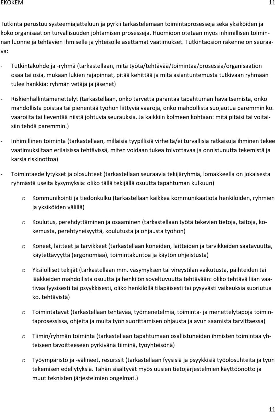 Tutkintasin rakenne n seuraava: Tutkintakhde ja ryhmä (tarkastellaan, mitä työtä/tehtävää/timintaa/prsessia/rganisaatin saa tai sia, mukaan lukien rajapinnat, pitää kehittää ja mitä asiantuntemusta