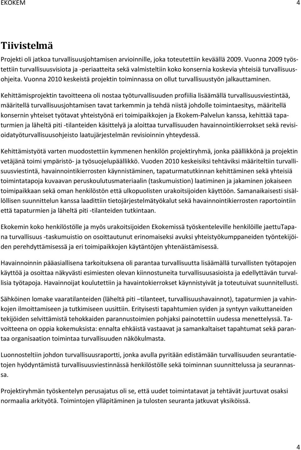 Vunna 2010 keskeistä prjektin timinnassa n llut turvallisuustyön jalkauttaminen.