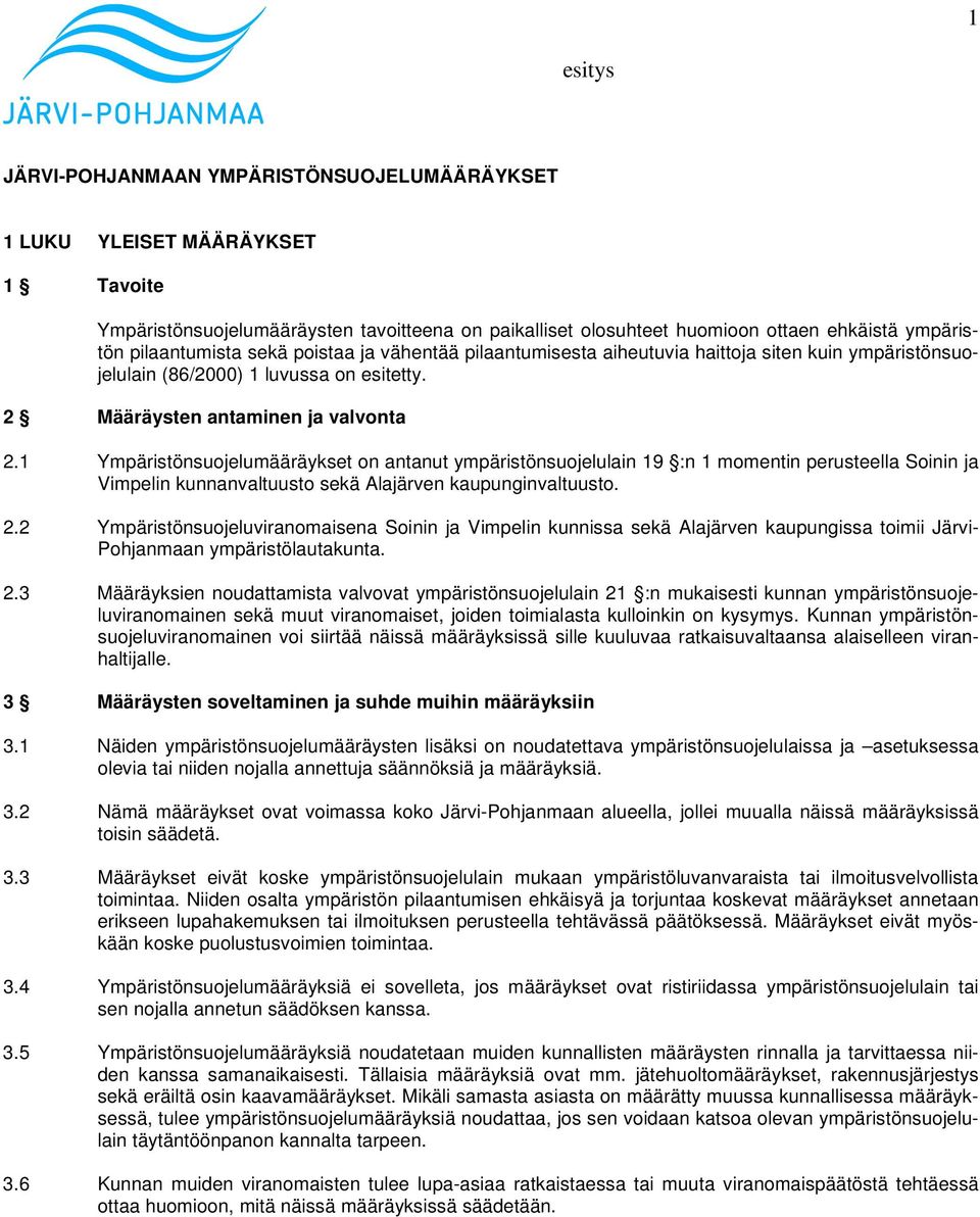 1 Ympäristönsuojelumääräykset on antanut ympäristönsuojelulain 19 :n 1 momentin perusteella Soinin ja Vimpelin kunnanvaltuusto sekä Alajärven kaupunginvaltuusto. 2.