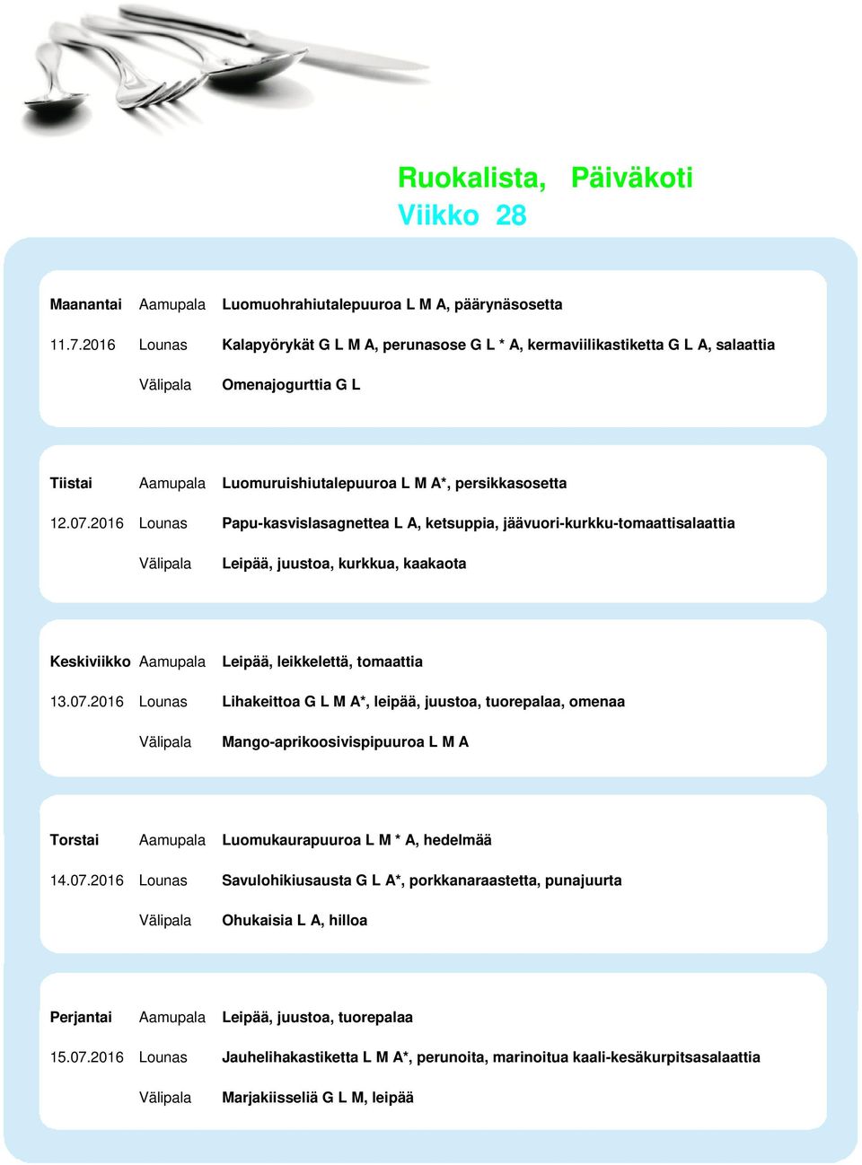 2016 Lounas Papu-kasvislasagnettea L A, ketsuppia, jäävuori-kurkku-tomaattisalaattia Leipää, juustoa, kurkkua, kaakaota Leipää, leikkelettä, tomaattia 13.07.