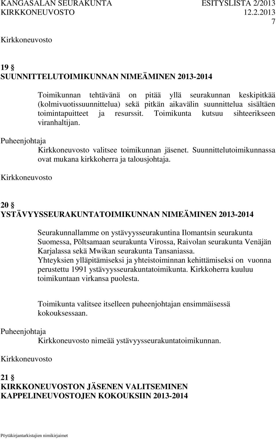 20 YSTÄVYYSSEURAKUNTATOIMIKUNNAN NIMEÄMINEN 2013-2014 Seurakunnallamme on ystävyysseurakuntina Ilomantsin seurakunta Suomessa, Põltsamaan seurakunta Virossa, Raivolan seurakunta Venäjän Karjalassa