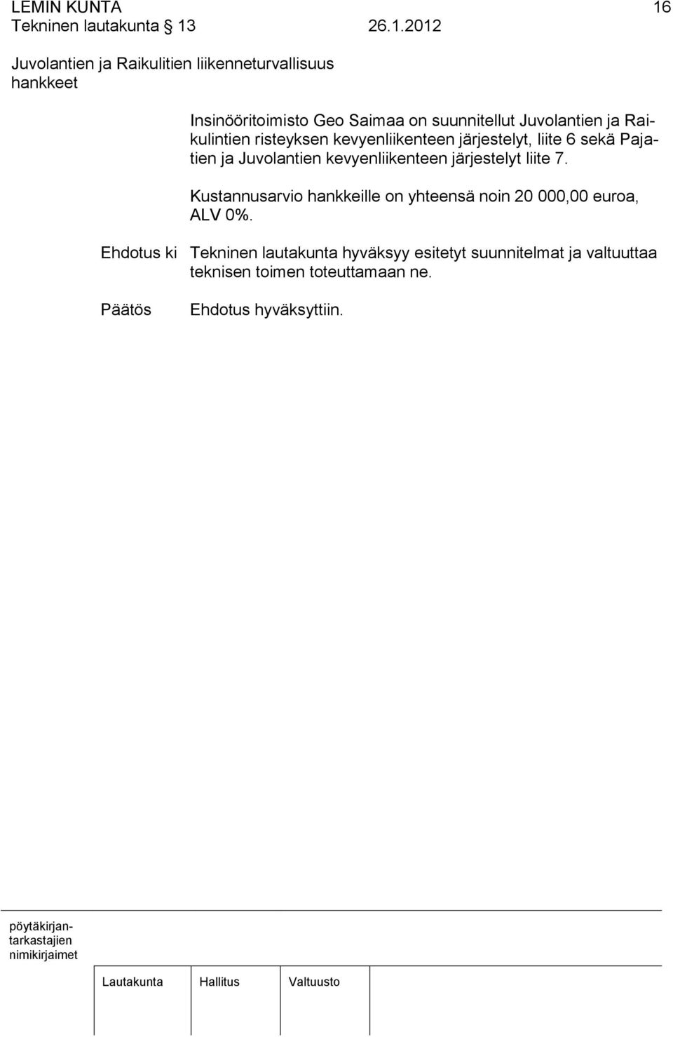 26.1.2012 Juvolantien ja Raikulitien liikenneturvallisuus hankkeet Insinööritoimisto Geo Saimaa on suunnitellut