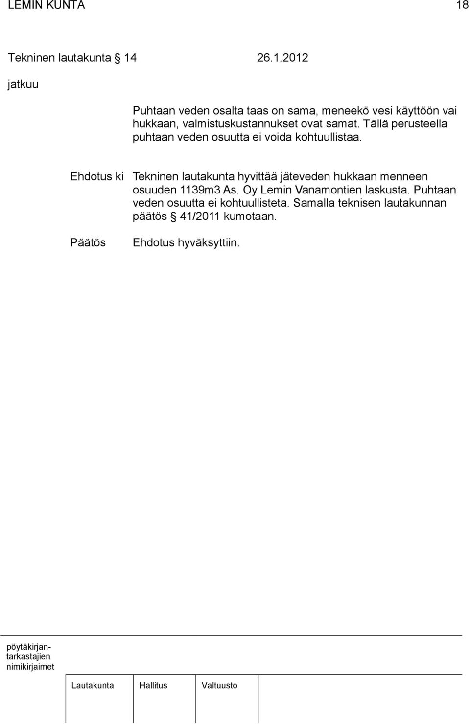 26.1.2012 jatkuu Puhtaan veden osalta taas on sama, meneekö vesi käyttöön vai hukkaan, valmistuskustannukset