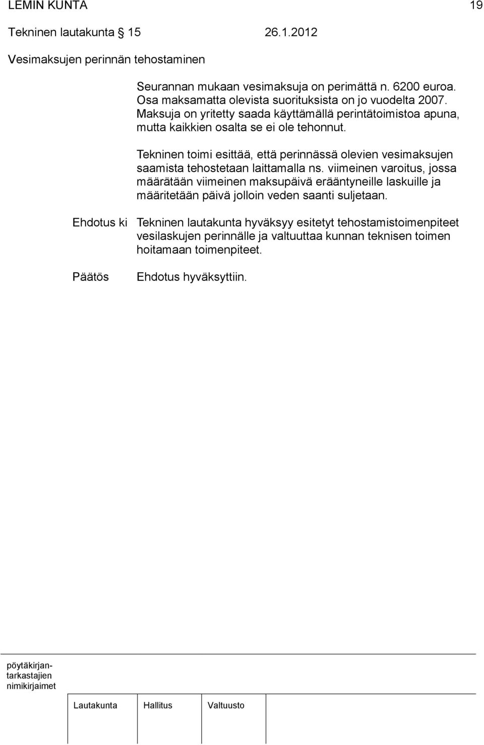 Tekninen toimi esittää, että perinnässä olevien vesimaksujen saamista tehostetaan laittamalla ns.