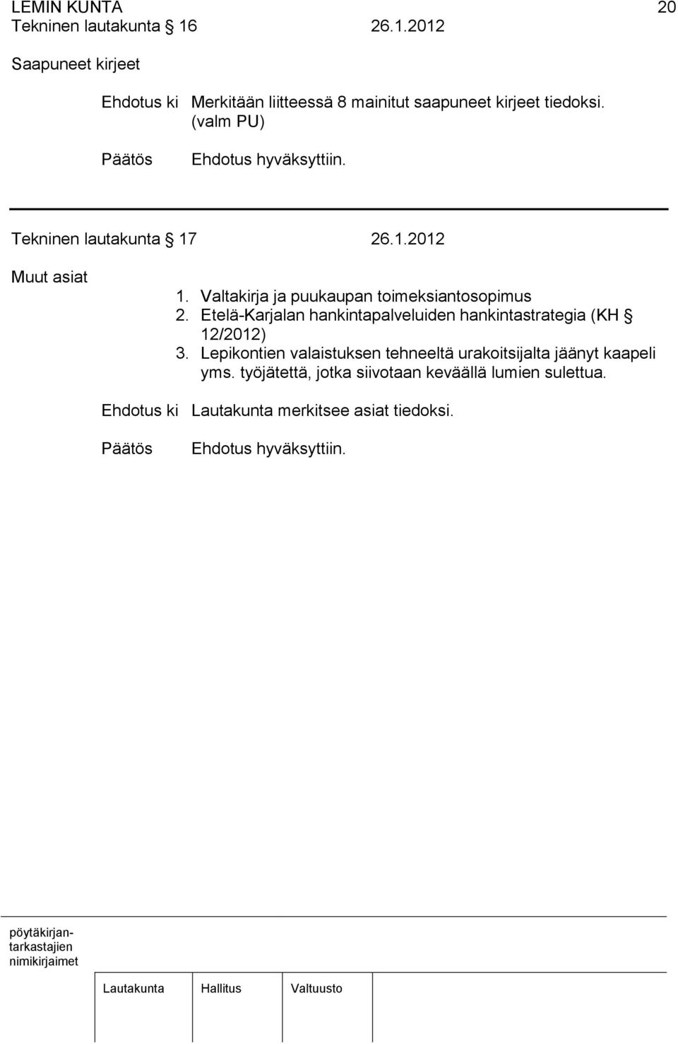(valm PU) Tekninen lautakunta 17 26.1.2012 Muut asiat 1. Valtakirja ja puukaupan toimeksiantosopimus 2.