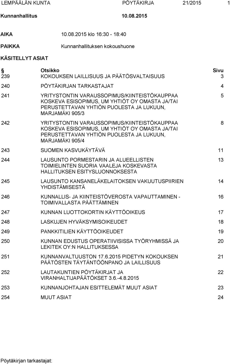 2015 klo 16:30-18:40 PAIKKA Kunnanhallituksen kokoushuone KÄSITELLYT ASIAT Otsikko Sivu 239 KOKOUKSEN LAILLISUUS JA PÄÄTÖSVALTAISUUS 3 240 PÖYTÄKIRJAN TARKASTAJAT 4 241 YRITYSTONTIN