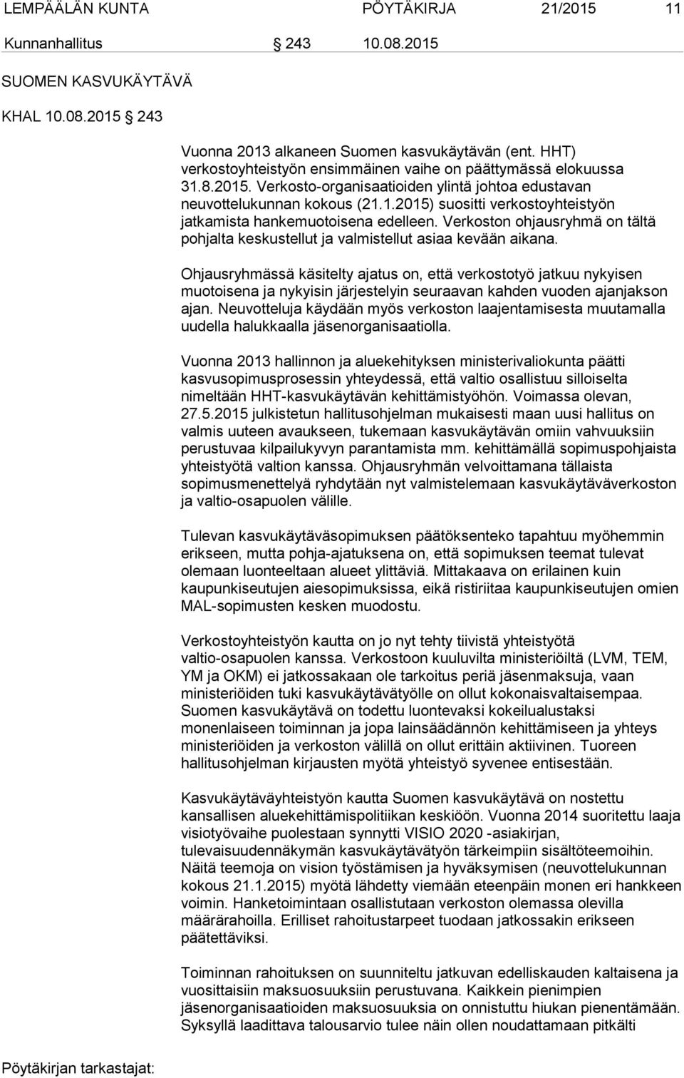 Verkoston ohjausryhmä on tältä pohjalta keskustellut ja valmistellut asiaa kevään aikana.