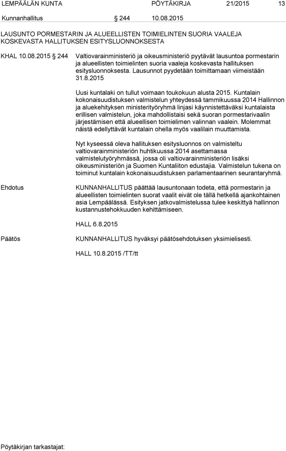 2015 244 Valtiovarainministeriö ja oikeusministeriö pyytävät lausuntoa pormestarin ja alueellisten toimielinten suoria vaaleja koskevasta hallituksen esitysluonnoksesta.