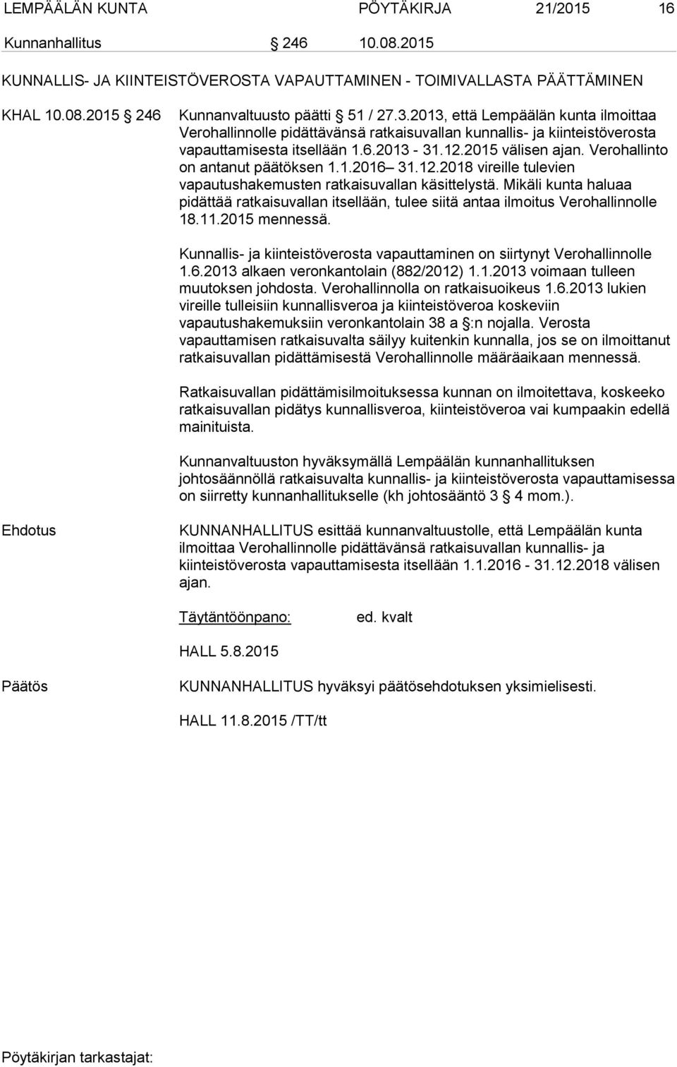 Verohallinto on antanut päätöksen 1.1.2016 31.12.2018 vireille tulevien vapautushakemusten ratkaisuvallan käsittelystä.