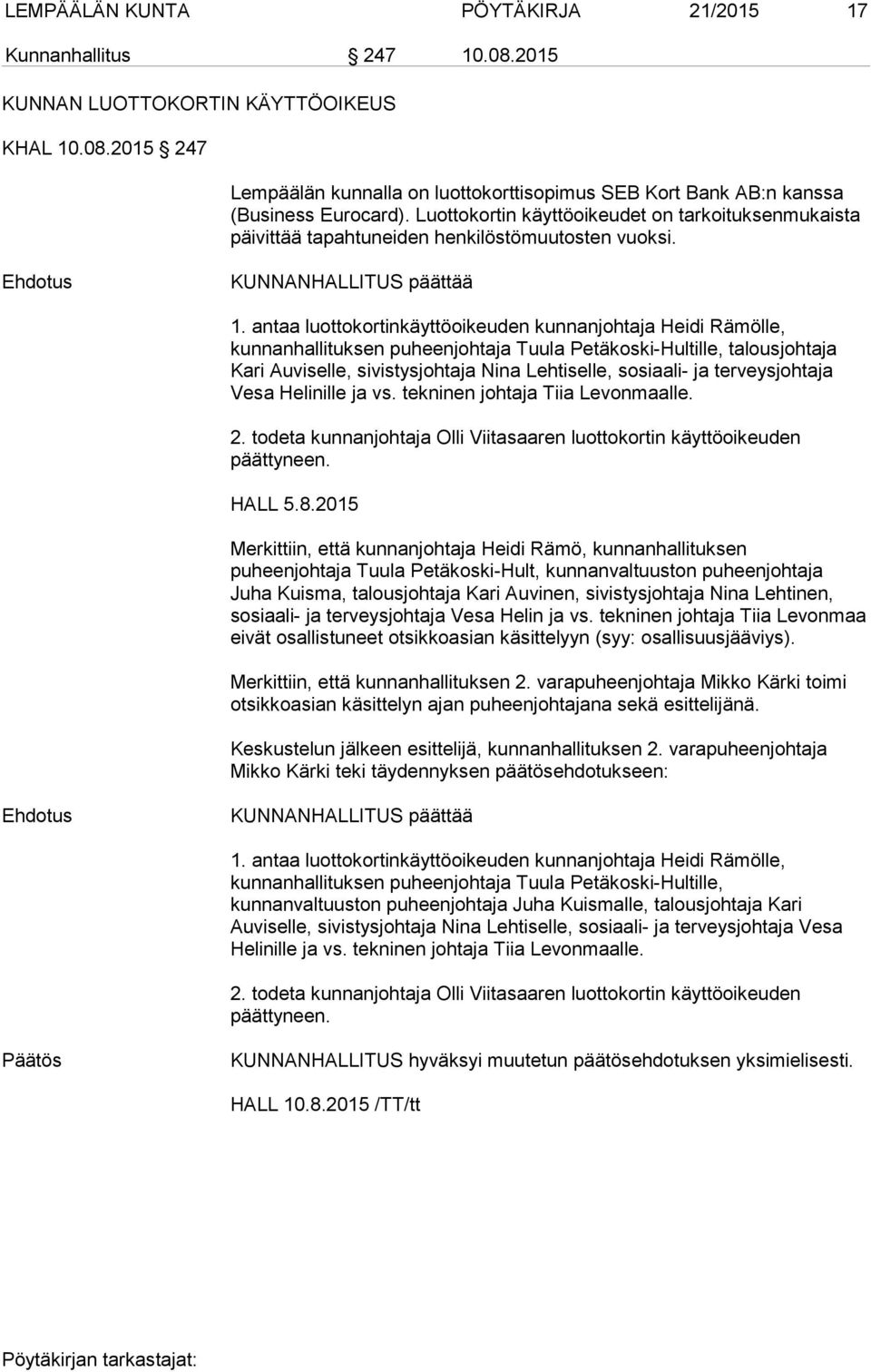antaa luottokortinkäyttöoikeuden kunnanjohtaja Heidi Rämölle, kunnanhallituksen puheenjohtaja Tuula Petäkoski-Hultille, talousjohtaja Kari Auviselle, sivistysjohtaja Nina Lehtiselle, sosiaali- ja