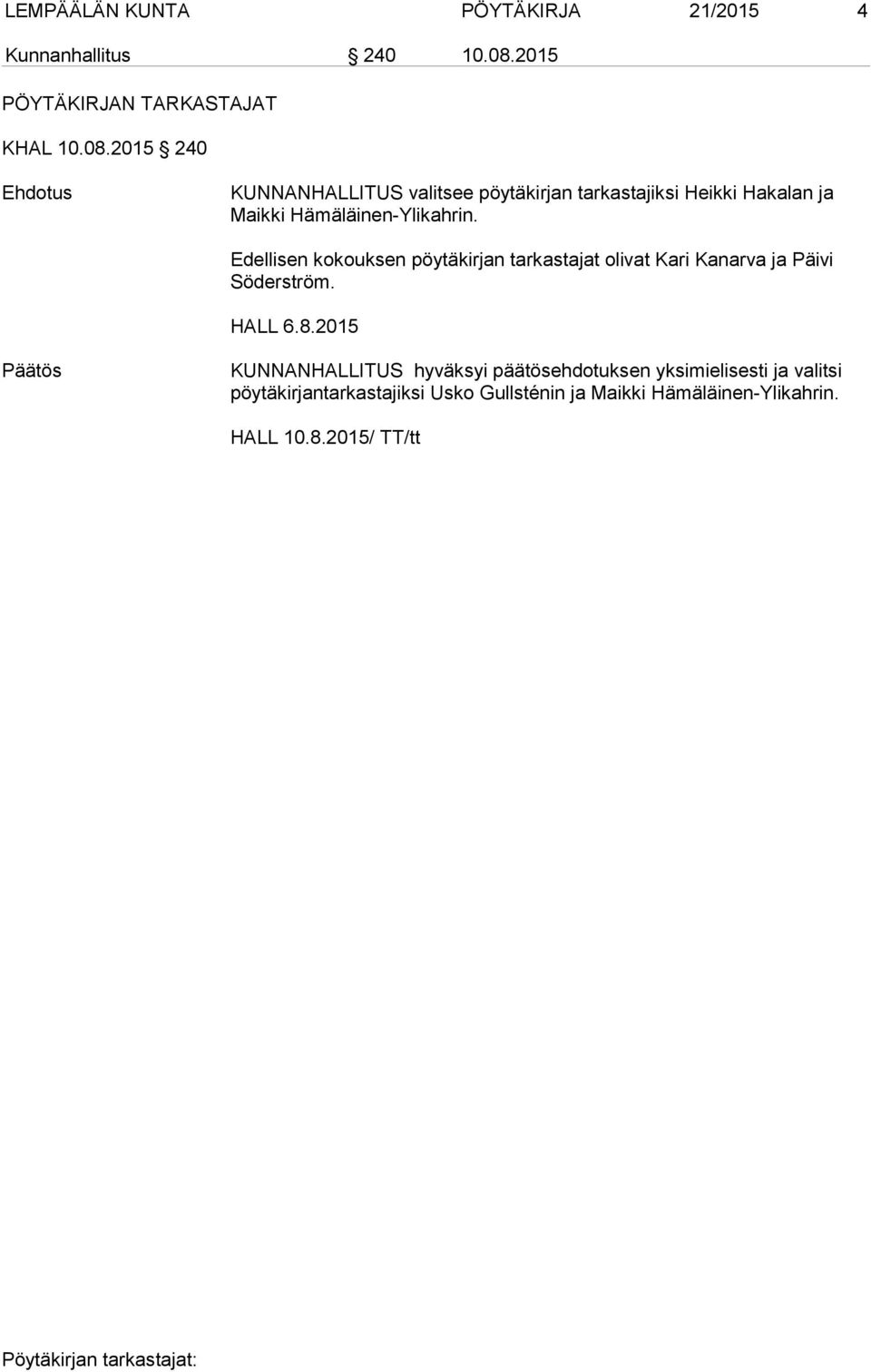 2015 240 KUNNANHALLITUS valitsee pöytäkirjan tarkastajiksi Heikki Hakalan ja Maikki Hämäläinen-Ylikahrin.