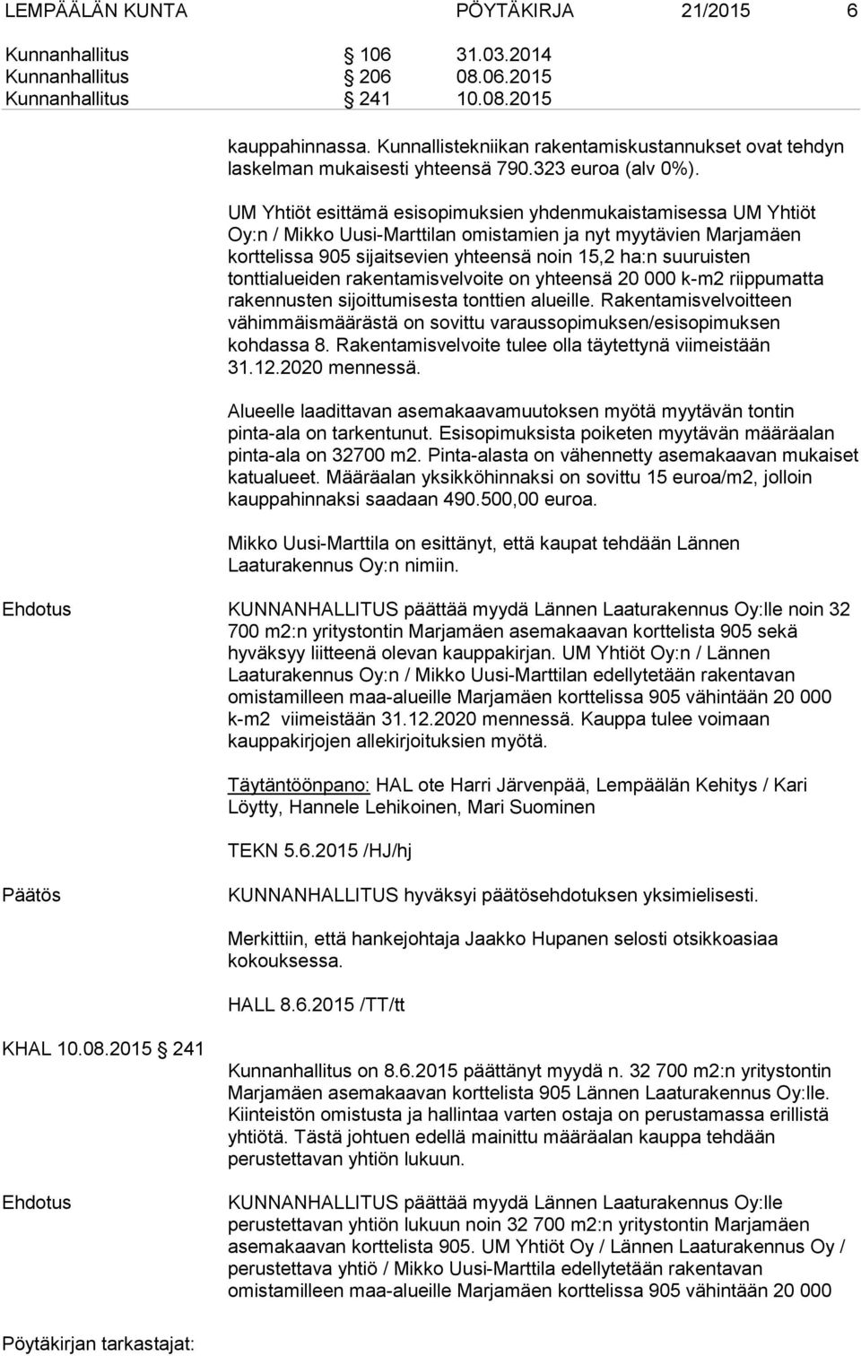 UM Yhtiöt esittämä esisopimuksien yhdenmukaistamisessa UM Yhtiöt Oy:n / Mikko Uusi-Marttilan omistamien ja nyt myytävien Marjamäen korttelissa 905 sijaitsevien yhteensä noin 15,2 ha:n suuruisten