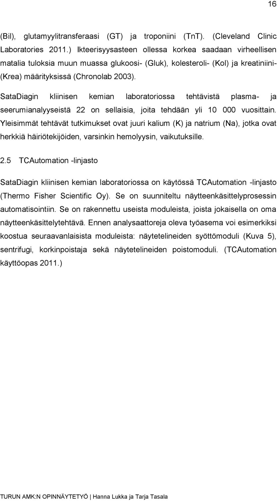 SataDiagin kliinisen kemian laboratoriossa tehtävistä plasma- ja seerumianalyyseistä 22 on sellaisia, joita tehdään yli 10 000 vuosittain.