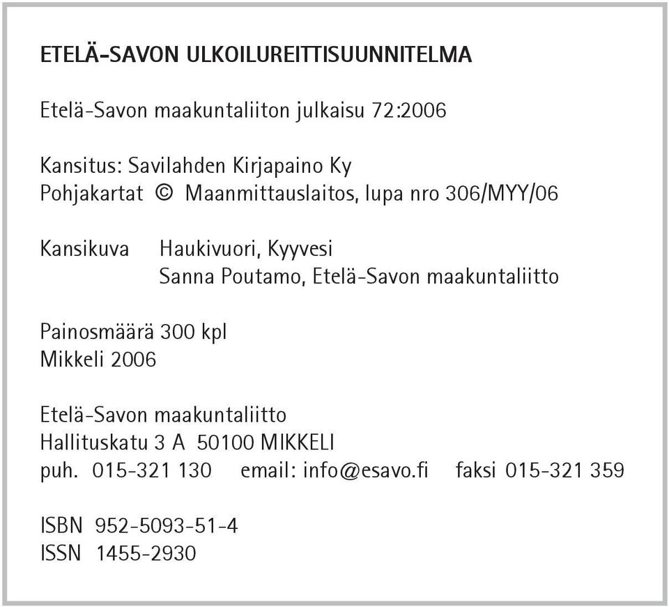 Poutamo, Etelä-Savon maakuntaliitto Painosmäärä 300 kpl Mikkeli 2006 Etelä-Savon maakuntaliitto