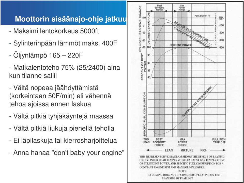 jäähdyttämistä (korkeintaan 50F/min) eli vähennä tehoa ajoissa ennen laskua - Vältä pitkiä tyhjäkäyntejä