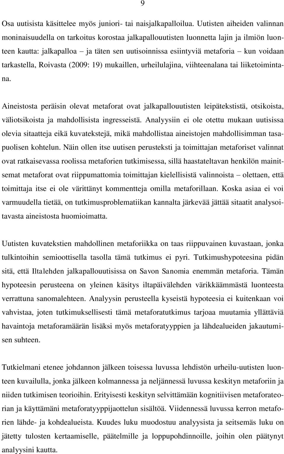 tarkastella, Roivasta (2009: 19) mukaillen, urheilulajina, viihteenalana tai liiketoimintana.