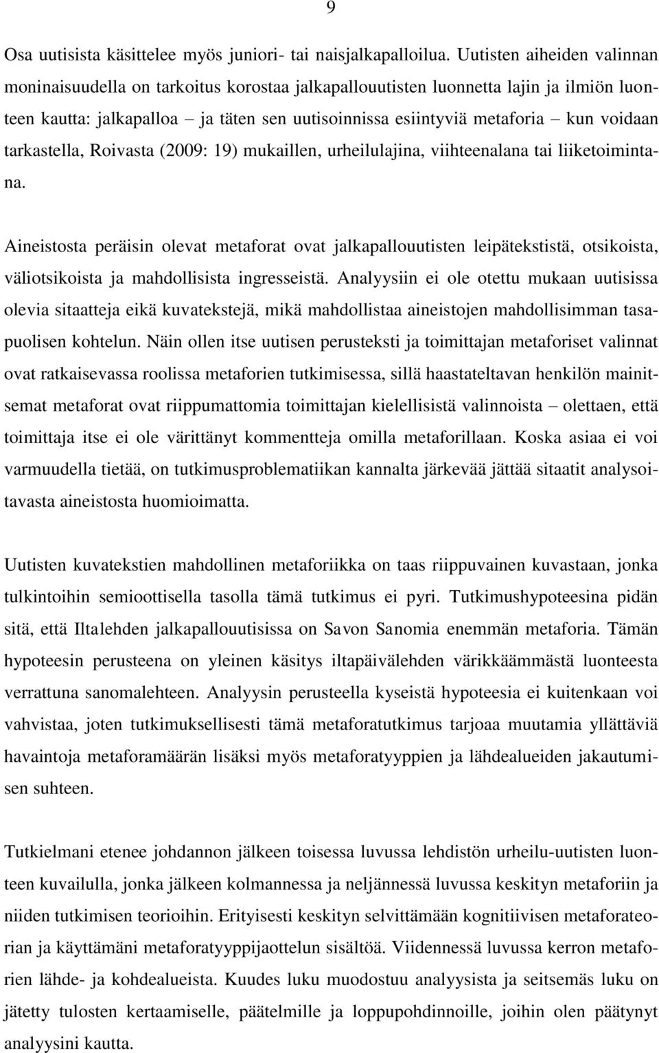 tarkastella, Roivasta (2009: 19) mukaillen, urheilulajina, viihteenalana tai liiketoimintana.