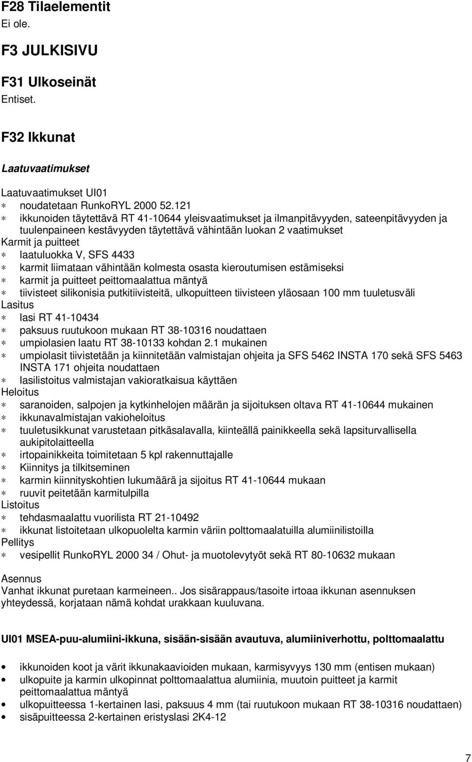 SFS 4433 karmit liimataan vähintään kolmesta osasta kieroutumisen estämiseksi karmit ja puitteet peittomaalattua mäntyä tiivisteet silikonisia putkitiivisteitä, ulkopuitteen tiivisteen yläosaan 100