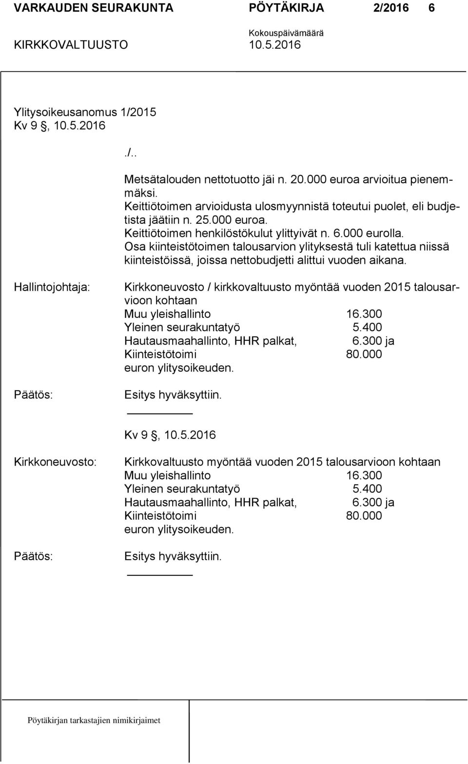 Osa kiinteistötoimen talousarvion ylityksestä tuli katettua niissä kiinteistöissä, joissa nettobudjetti alittui vuoden aikana.