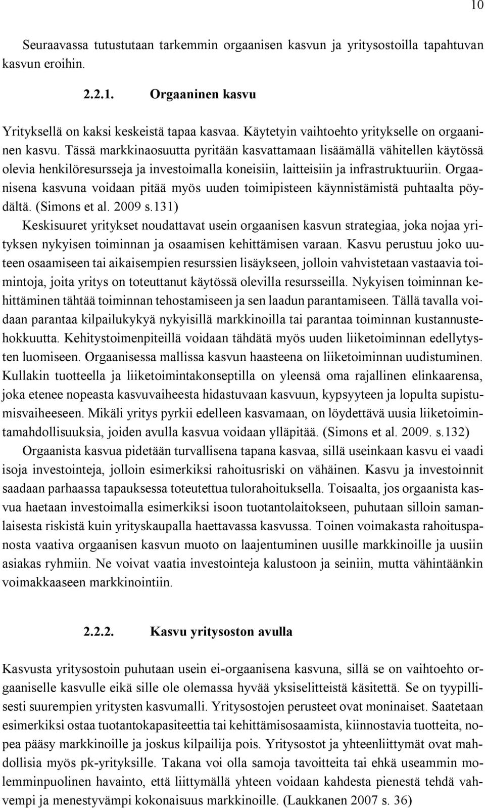 Tässä markkinaosuutta pyritään kasvattamaan lisäämällä vähitellen käytössä olevia henkilöresursseja ja investoimalla koneisiin, laitteisiin ja infrastruktuuriin.