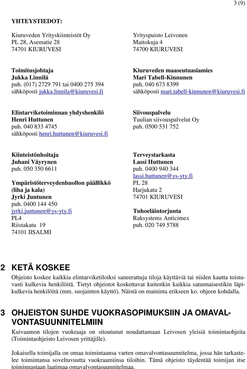 fi Elintarviketoiminnan yhdyshenkilö Siivouspalvelu Henri Huttunen Tuulian siivouspalvelut Oy puh. 040 833 4745 puh. 0500 531 752 sähköposti henri.huttunen@kiuruvesi.