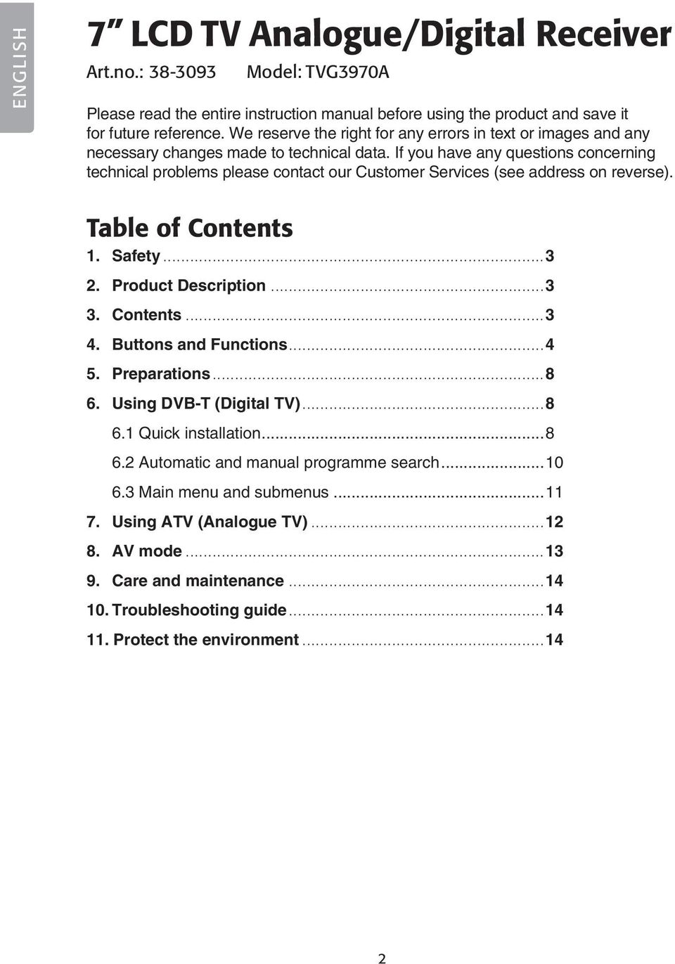 If you have any questions concerning technical problems please contact our Customer Services (see address on reverse). Table of Contents 1. Safety...3 2. Product Description...3 3. Contents...3 4.