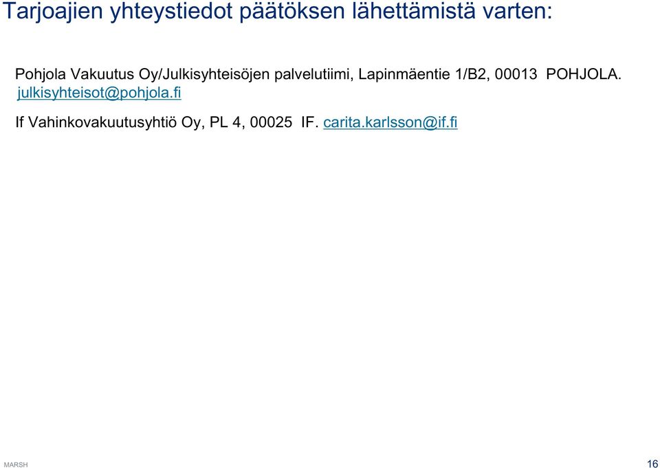Lapinmäentie 1/B2, 00013 POHJOLA. julkisyhteisot@pohjola.