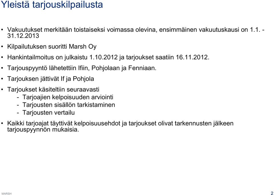 Tarjouksen jättivät If ja Pohjola Tarjoukset käsiteltiin seuraavasti - Tarjoajien kelpoisuuden arviointi - Tarjousten sisällön tarkistaminen