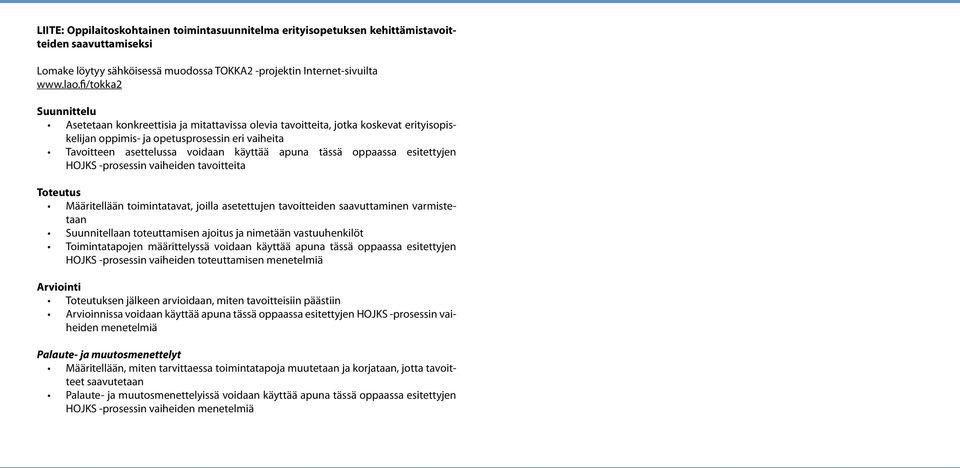 apuna tässä oppaassa esitettyjen HOJKS -prosessin vaiheiden tavoitteita Toteutus Määritellään toimintatavat, joilla asetettujen tavoitteiden saavuttaminen varmistetaan Suunnitellaan toteuttamisen