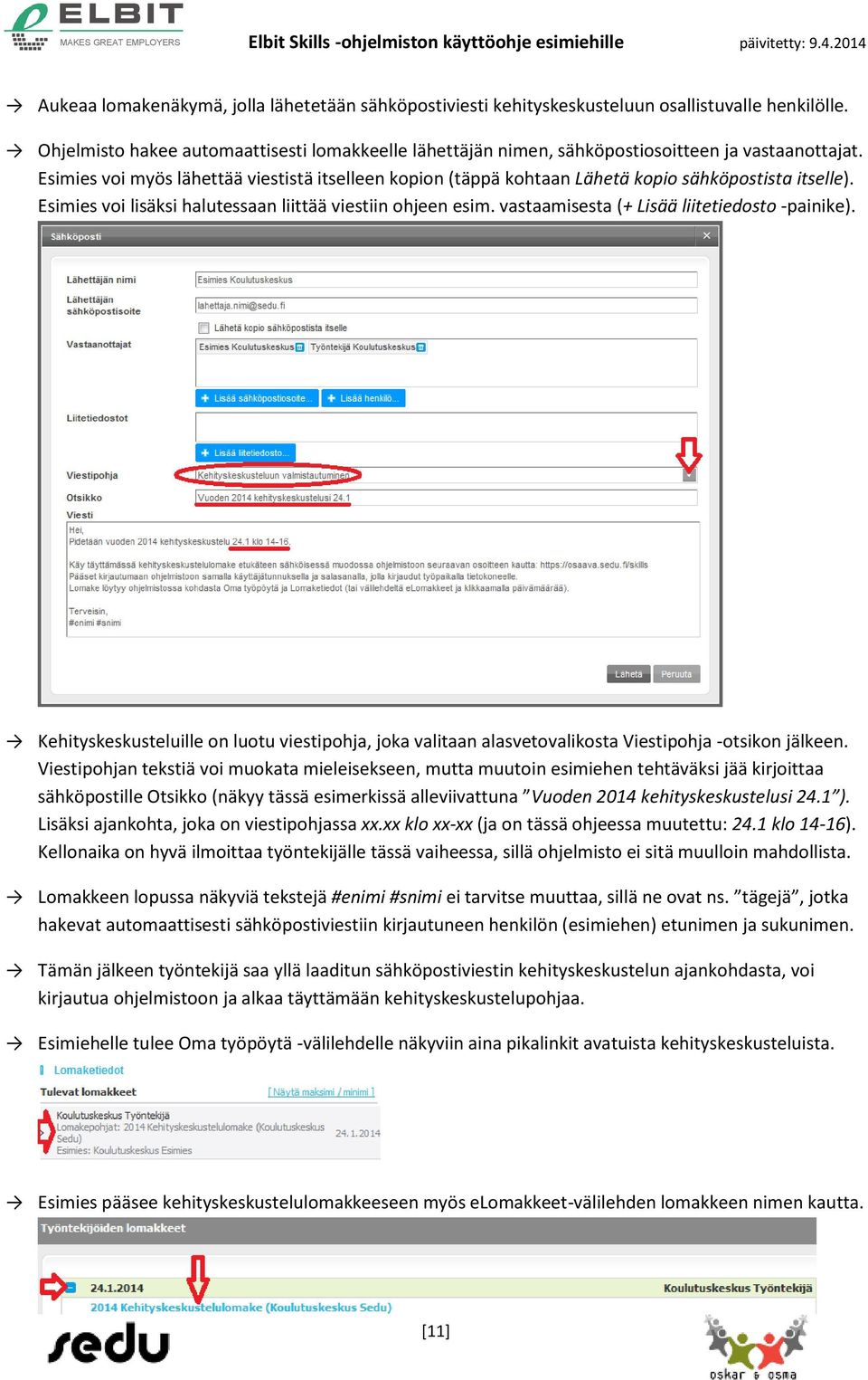 Esimies voi myös lähettää viestistä itselleen kopion (täppä kohtaan Lähetä kopio sähköpostista itselle). Esimies voi lisäksi halutessaan liittää viestiin ohjeen esim.