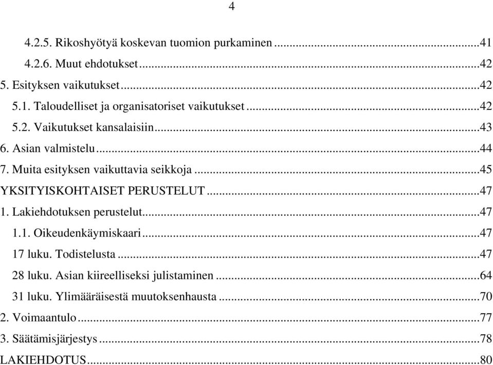 ..47 1. Lakiehdotuksen perustelut...47 1.1. Oikeudenkäymiskaari...47 17 luku. Todistelusta...47 28 luku.