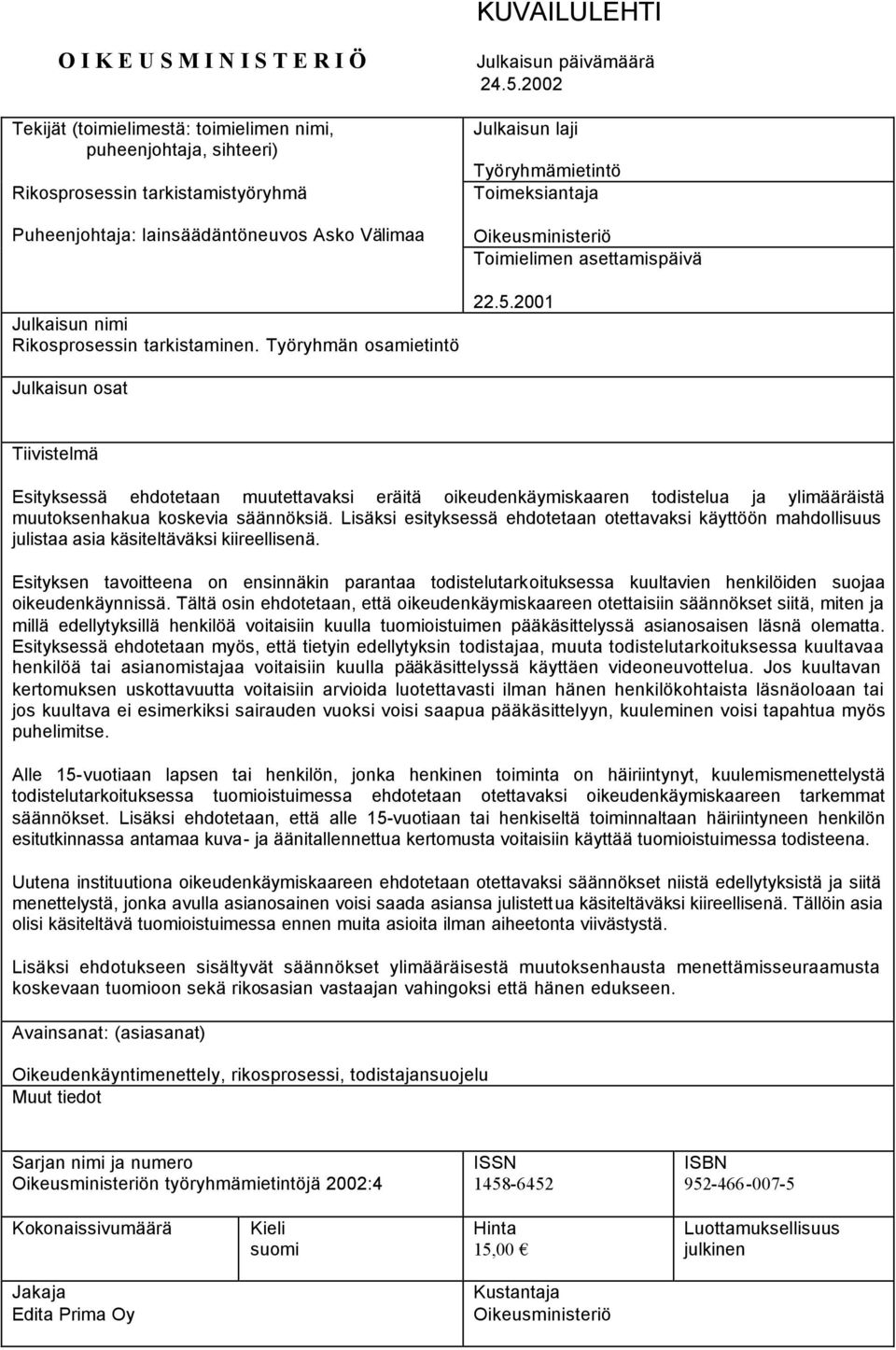 2002 Julkaisun laji Työryhmämietintö Toimeksiantaja Oikeusministeriö Toimielimen asettamispäivä 22.5.