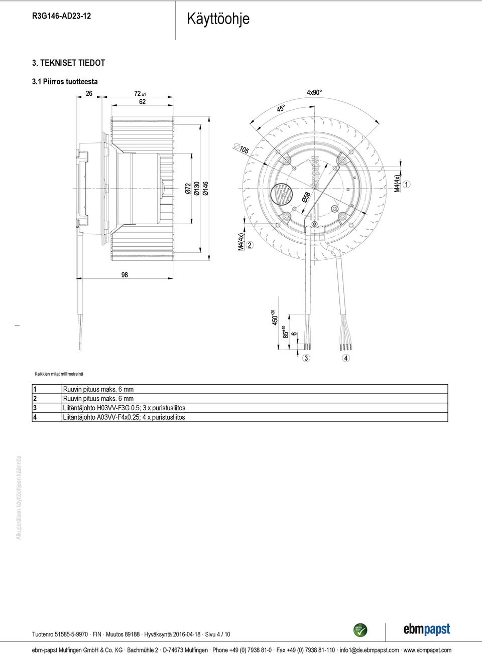 6 mm Ruuvin pituus maks. 6 mm 3 Liitäntäjohto H03VV-F3G 0.