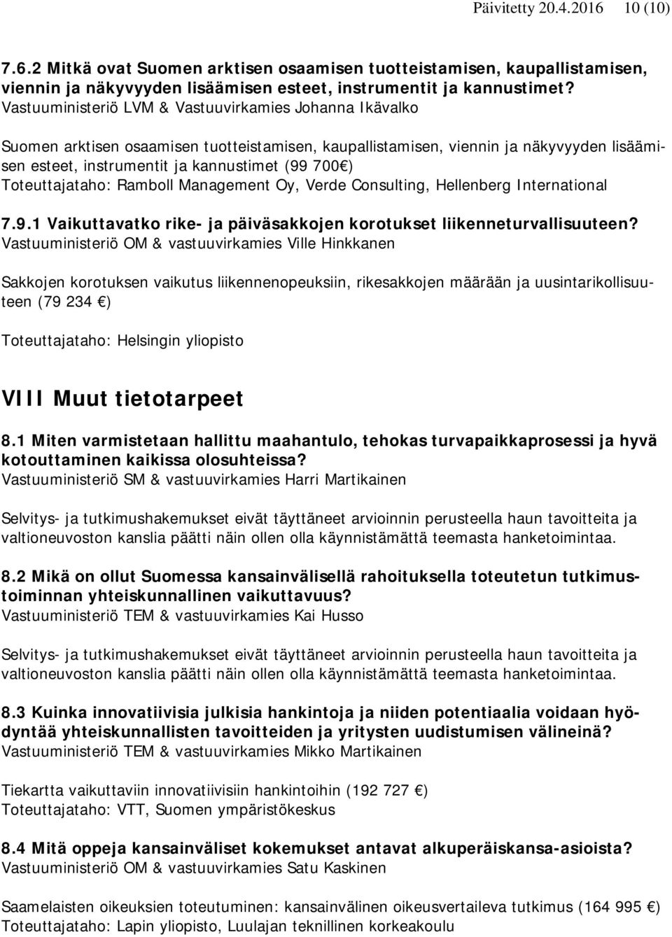 Toteuttajataho: Ramboll Management Oy, Verde Consulting, Hellenberg International 7.9.1 Vaikuttavatko rike- ja päiväsakkojen korotukset liikenneturvallisuuteen?